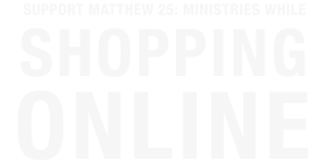 Support Matthew 25 Ministries while shopping online