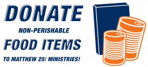 Donate non perishable food items to Matthew 25 Ministries